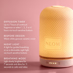 'DIFFUSION TIMER Up to 7 hours of continual fragrance or select 1,2,3 or 4 hours via touch sensitive buttons. BESPOKE DESIGN warm white gravure ceramic cover. NIGHT LIGHT A light for guided breathing as a dimmable night light via touch sensitive buttons. BREATHING MODE Light slowly brightens for 7 seconds and dims for 11 seconds to calm and relax